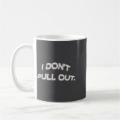 Mug I Don't Pull Out  (Gauche)