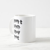 Mug I Dont See Why Not  (Devant gauche)