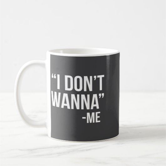 Mug I Don't W Funny Quote  (Gauche)