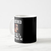 Mug I Don't Want Have To You Can't Make Me I'm Retired (Devant gauche)