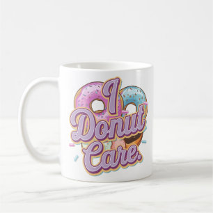 Mug I Donut Care Funny Donut Design