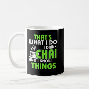 Mug I Drink Chai and Know Things Funny Tea Lover Desi