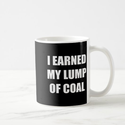 Mug I Earned My Lump Of Coal - Funny Naughty List (Droite)