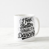 Mug I Feel Better When I'M Dancing Dancing Love Line 	 (Devant droit)