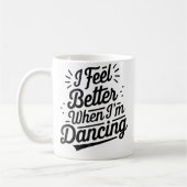 Mug I Feel Better When I'M Dancing Dancing Love Line (Gauche)