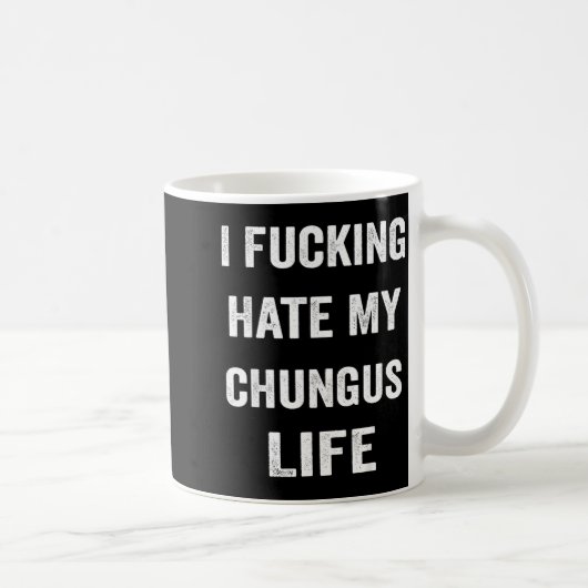 Mug I Foring Hate My Chungus Life (Droite)