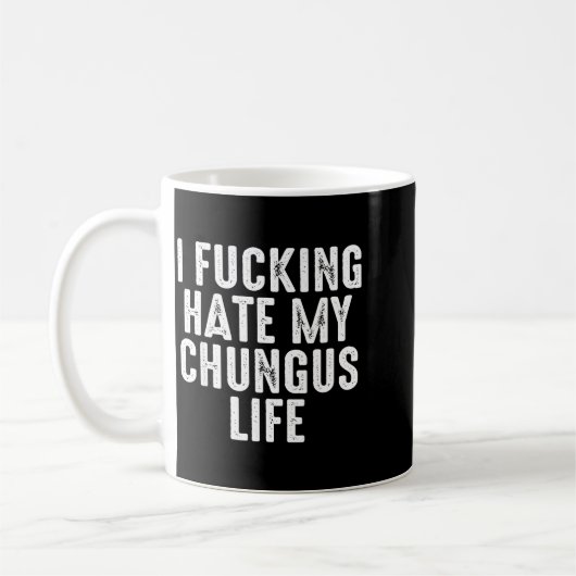 Mug I Foring-hate My Chungus Life (Gauche)