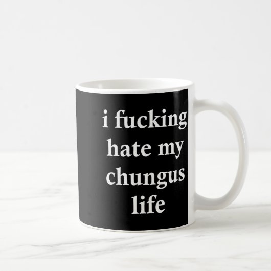 Mug I Foring Hate My Chungus Life (Droite)