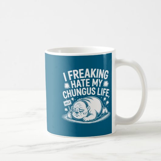 Mug I Freaking Hate My Chungus Life Funny Meme Quote  (Droite)