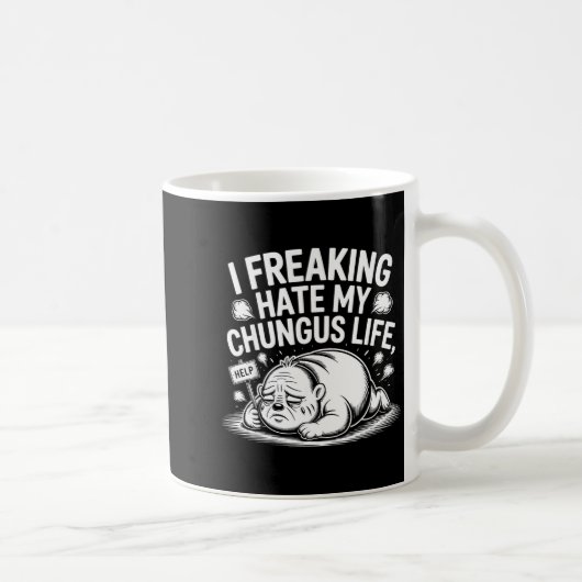 Mug I Freaking Hate My Chungus Life Funny Meme Quote (Droite)