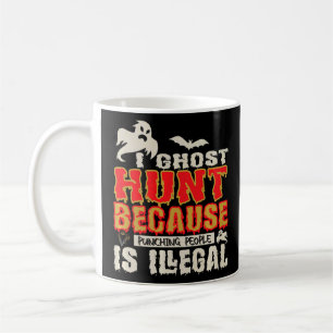 Mug I Ghost Hunt Punching People Illegal Ghost Hunt