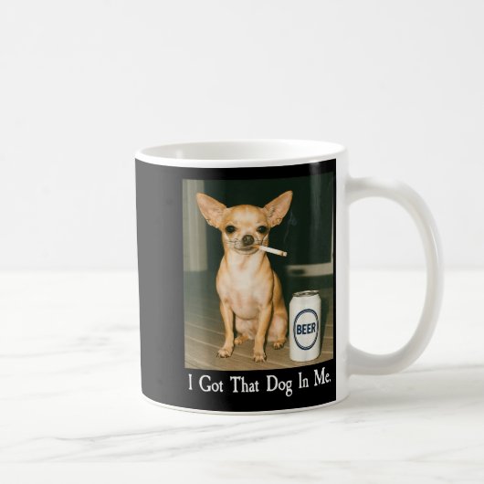 Mug I Got That Dog In Me Funny Chihuahua Smoking Beer (Droite)