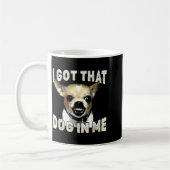 Mug I Got That Dog In Me Funny Dog Chihuahua Lovers Me (Gauche)