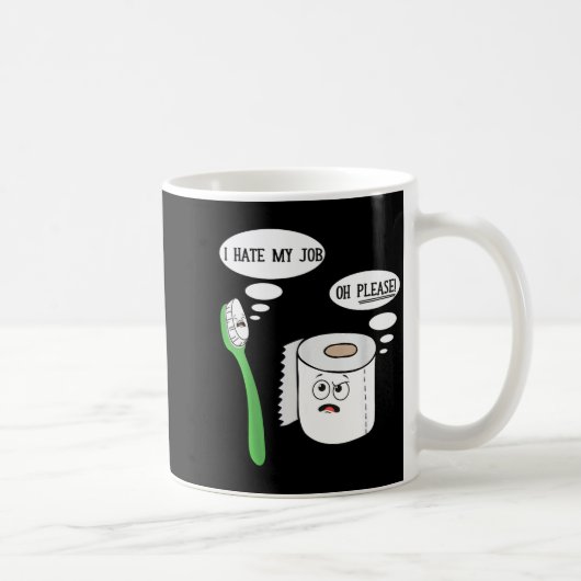 Mug I Hate My Oh Please Toothbruoilet Paper Funny  (Droite)