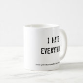 Mug I HATEEVERYTHING, www.youknowyoudeadazzwrong.com (Devant droit)
