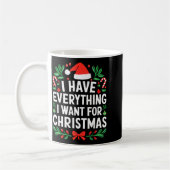 Mug I Have Everything I Want For Christmas Its Me I'm  (Gauche)