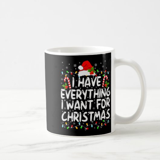 Mug I Have Everything I Want For Christmas Its Me I'm  (Droite)