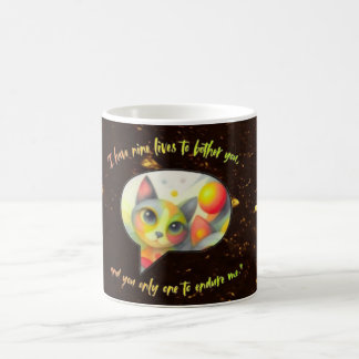 Mug I have nine lives to bother you, and you only one