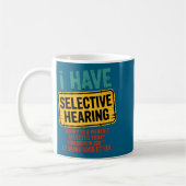 Mug I Have Selective Hearing You Werent Selected Today (Gauche)