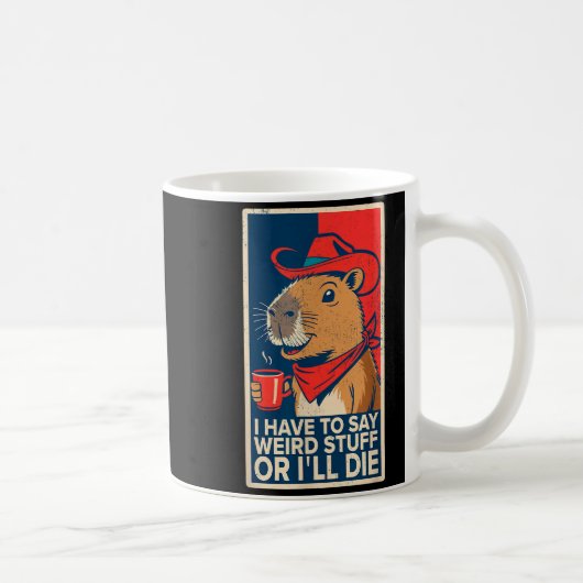 Mug I Have To Say Weird Stuff Or I'll Die Funny Capyba (Droite)