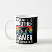 Mug I Have Two Titles Brother And Gamer I Crush Both  (Gauche)