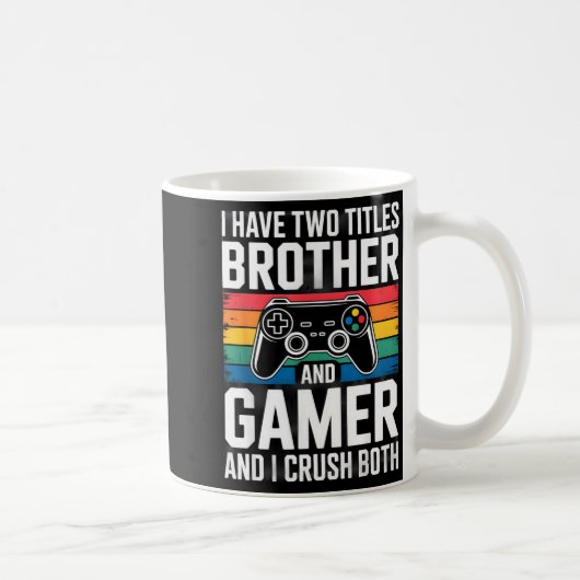 Mug I Have Two Titles Brother And Gamer I Crush Both  (Droite)