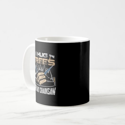 Mug I Hug Trees With My Chainsaw (Devant gauche)