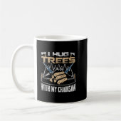 Mug I Hug Trees With My Chainsaw (Gauche)