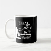 Mug I Hunt Because My Wife Can't Climb Trees (Gauche)