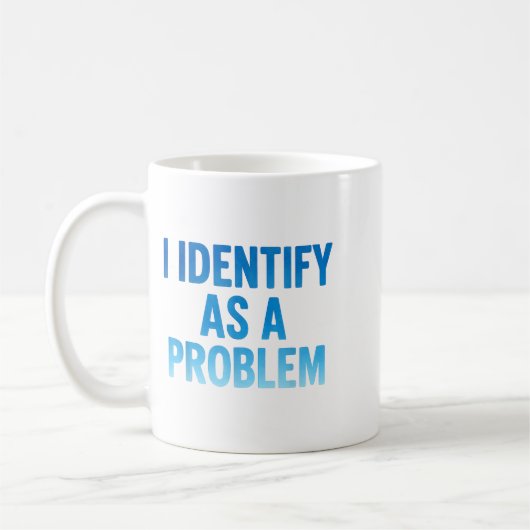Mug I Identify As A Problem Funny Sarcastic Humor Sayi (Gauche)