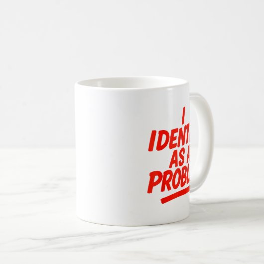 Mug I Identify As A Problem Funny Sarcastic Humor Sayi (Devant droit)