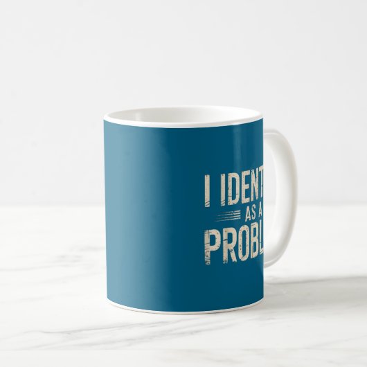 Mug I Identify As A Problem Funny Sarcastic Saying Hum (Devant droit)