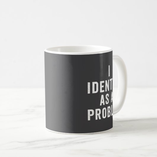 Mug I Identify As A Problem Funny Sarcastic Saying Hum (Devant droit)