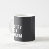 Mug I Identify As A Problem Funny Sarcastic Saying Hum (Devant gauche)