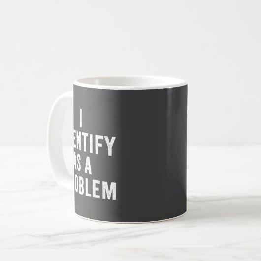 Mug I Identify As A Problem Funny Sarcastic Saying Hum (Devant gauche)