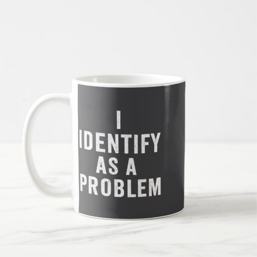 Mug I Identify As A Problem Funny Sarcastic Saying Hum (Gauche)
