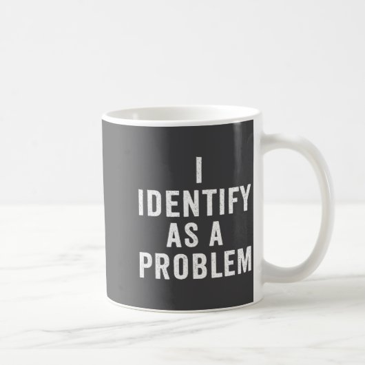Mug I Identify As A Problem Funny Sarcastic Saying Hum (Droite)