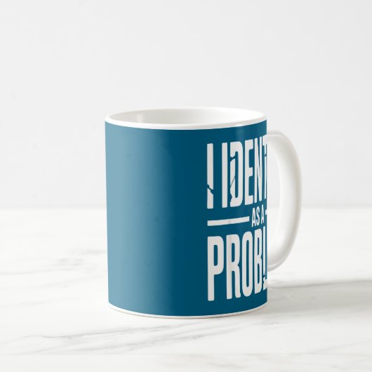 Mug I Identify As A Problem Funny Sarcastic Saying Hum (Devant droit)