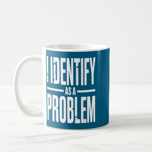 Mug I Identify As A Problem Funny Sarcastic Saying Hum (Gauche)