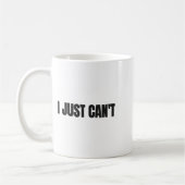 Mug I Just Cant, Women And Men (Gauche)