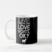 Mug I Just Freaking Love Goats, Ok_ Funny Goats Quote (Gauche)