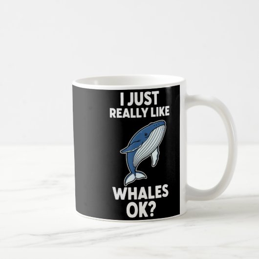 Mug I Just Really Like Whales Ok  (Droite)