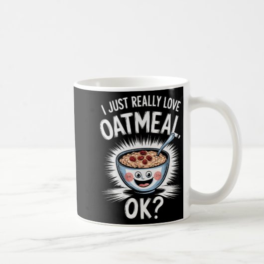 Mug I Just Really Love Oatmeal Funny Cereal Breakfast  (Droite)