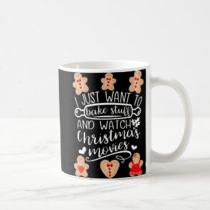 Mug I Just Want To Bake Stuff Watch Christmas Movies M