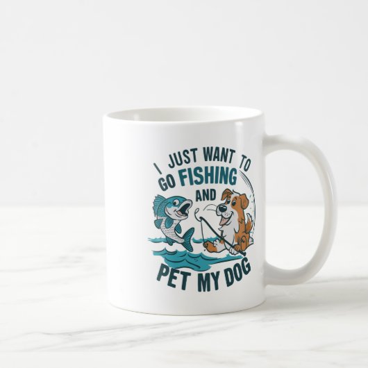Mug I Just Want To Go Fishing And Pet My Dog 2  (Droite)