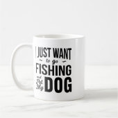 Mug I Just Want To Go Fishing And Pet My Dog Funny Dog (Gauche)