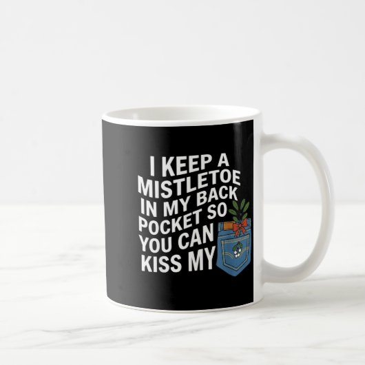 Mug I Keep A Mistletoe In My Back Cket You Can Funny C (Droite)