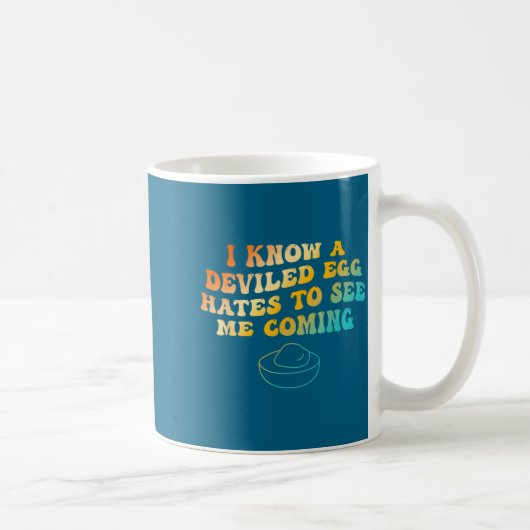 Mug I Know A Deviled Egg Hates To See Me Coming Funny  (Droite)
