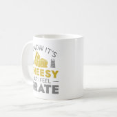 Mug I Know It’s Cheesy But I Feel Grate (Devant gauche)