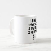 Mug I Like Dancing And Maybe 3 People (Devant gauche)